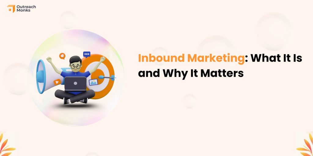 Inbound Marketing What It Is and Why It Matters