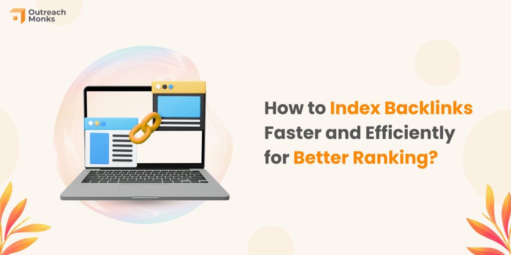 How to Index Backlinks Faster and Efficiently for Better Ranking